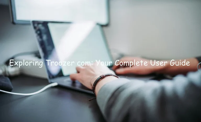Exploring Troozer com: Your Complete User Guide